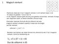 1 / 2 x 5 x (5 2 + 1) = 65 Dus de uitkomst is 65 1Magisch vierkant Hieronder staat een formule die de uitkomst van een magisch vierkant uitrekent waarbij.