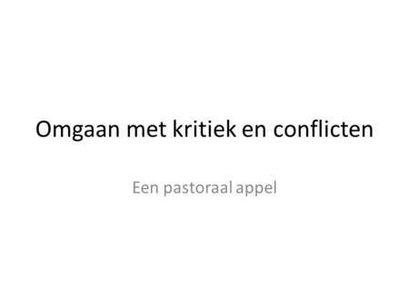 Omgaan met kritiek en conflicten Een pastoraal appel.