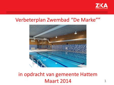 1 Verbeterplan Zwembad “De Marke”” in opdracht van gemeente Hattem Maart 2014.