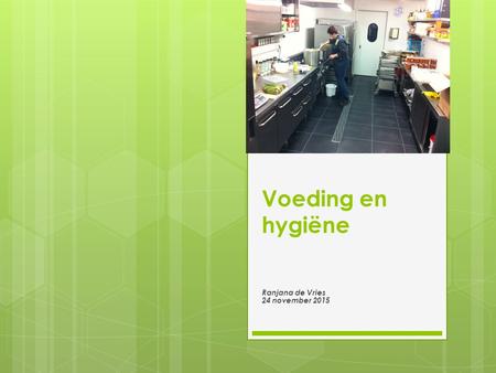 Voeding en hygiëne Ranjana de Vries 24 november 2015.