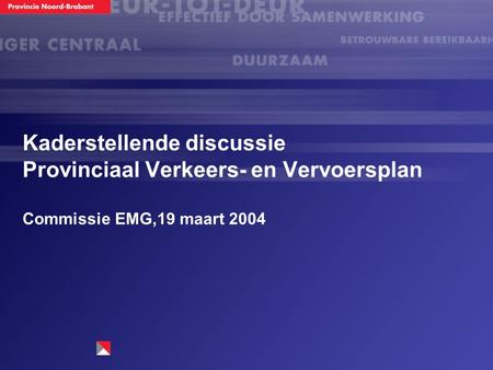 Kaderstellende discussie Provinciaal Verkeers- en Vervoersplan Commissie EMG,19 maart 2004.