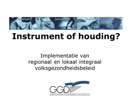 Instrument of houding? Implementatie van regionaal en lokaal integraal volksgezondheidsbeleid.