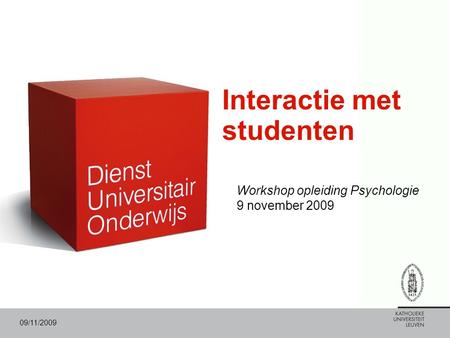 09/11/2009 Interactie met studenten Workshop opleiding Psychologie 9 november 2009.