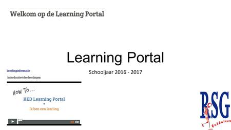Learning Portal Schooljaar 2016 - 2017. Learning Portal Leermateriaal voor het behalen van individuele leerdoelen Wat, waar, wanneer en hoe je leert Home.