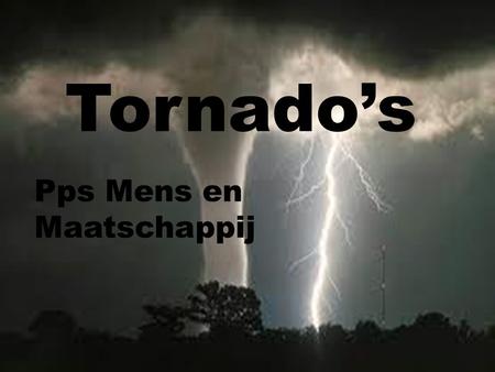 Tornado’s Pps Mens en Maatschappij.