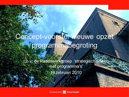 Concept-voorstel nieuwe opzet programmabegroting t.b.v. de Raadswerkgroep ‘strategisch sturen met programma’s’ 18 februari 2010.