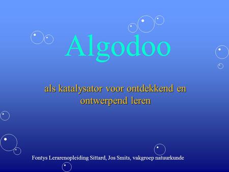 Algodoo als katalysator voor ontdekkend en ontwerpend leren Fontys Lerarenopleiding Sittard, Jos Smits, vakgroep natuurkunde.