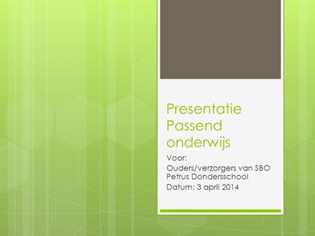 Presentatie Passend onderwijs Voor: Ouders/verzorgers van SBO Petrus Dondersschool Datum: 3 april 2014.