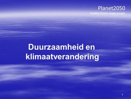 Planet2050 Healthy Planet, Happy people 1 Duurzaamheid en klimaatverandering.