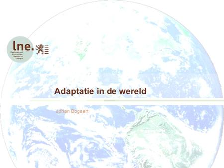 Adaptatie in de wereld Johan Bogaert. Adaptatie in de wereldJohan Bogaert 28 juni 2010 Wat is klimaatverandering?