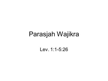 Parasjah Wajikra Lev. 1:1-5:26. Leviticus 1 : 1-9 1De HEERE riep Mozes en sprak tot hem vanuit de tent van ontmoeting: 2Spreek tot de Israëlieten en zeg.