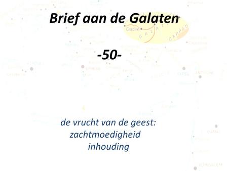 Brief aan de Galaten -50- de vrucht van de geest: zachtmoedigheid inhouding.