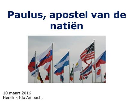 10 maart 2016 Hendrik Ido Ambacht Paulus, apostel van de natiën.