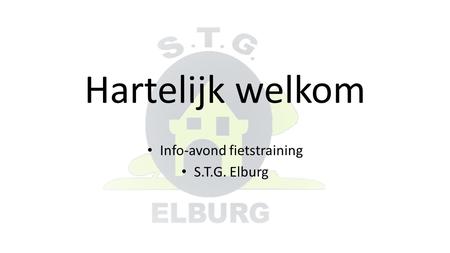 Hartelijk welkom Info-avond fietstraining S.T.G. Elburg.