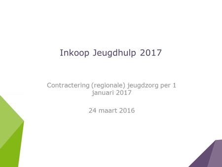 Inkoop Jeugdhulp 2017 Contractering (regionale) jeugdzorg per 1 januari 2017 24 maart 2016.