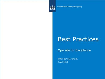 Best Practices Operate for Excellence Willem de Vries, RVO.NL 2 april 2014.