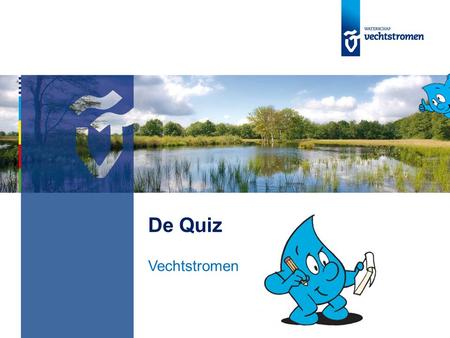 De Quiz Vechtstromen. Heb jij goed opgelet tijdens de spreekbeurt over het zuiveren van vuil water?
