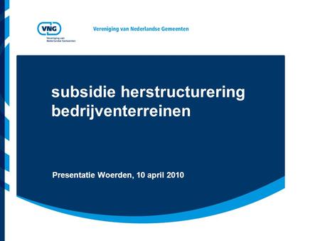 Subsidie herstructurering bedrijventerreinen Presentatie Woerden, 10 april 2010.