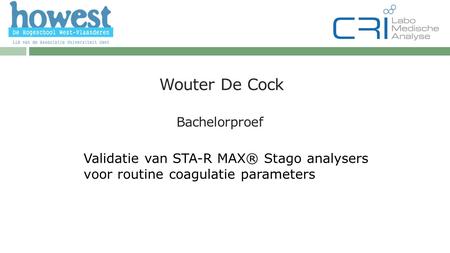 Wouter De Cock Bachelorproef Validatie van STA-R MAX® Stago analysers voor routine coagulatie parameters.
