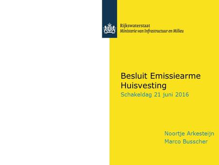 Besluit Emissiearme Huisvesting Schakeldag 21 juni 2016 Noortje Arkesteijn Marco Busscher.