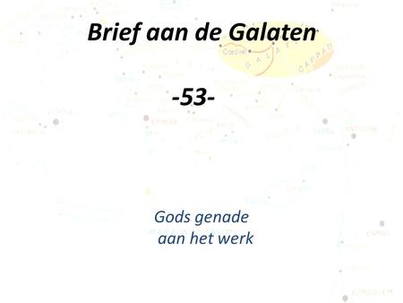 Brief aan de Galaten -53- Gods genade aan het werk.