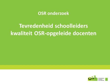 OSR onderzoek Tevredenheid schoolleiders kwaliteit OSR-opgeleide docenten.