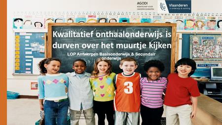 Kwalitatief onthaalonderwijs is durven over het muurtje kijken LOP Antwerpen Basisonderwijs & Secundair onderwijs.