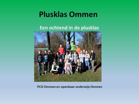 Plusklas Ommen PCO Ommen en openbaar onderwijs Ommen Een ochtend in de plusklas.