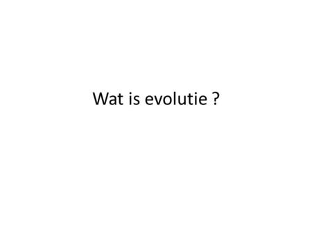 Wat is evolutie ?. Charles Darwin (1809 – 1882)