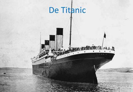 De Titanic.