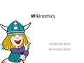 Wikinomics Guido de Ram Jermaine Jekel. Inhoud Wat is Wikinomics? Voorbeelden Toepassing Waarom Gevaren.