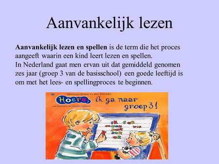 Aanvankelijk lezen Aanvankelijk lezen en spellen is de term die het proces aangeeft waarin een kind leert lezen en spellen. In Nederland gaat men ervan.