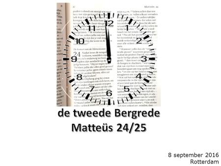 8 september 2016 Rotterdam. inleiding...  'reken maar...' - een chronologie van de Bijbelse geschiedenis;  3x 2000 jaar (= 3x 2 dagen) + Messiaanse.