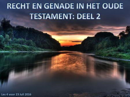 Les 4 voor 23 Juli 2016. Gods ideaal voor Zijn Kerk wordt gevonden in de boodschap van recht en genade die de profeten aankondigden. De Kerk in de 21.