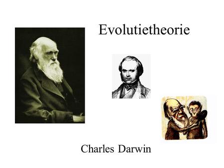 Charles Darwin Evolutietheorie. een geleidelijke ontwikkeling waarbij uit eenvoudig gebouwde soorten nieuwe ingewikkelder gebouwde soorten ontstaan.