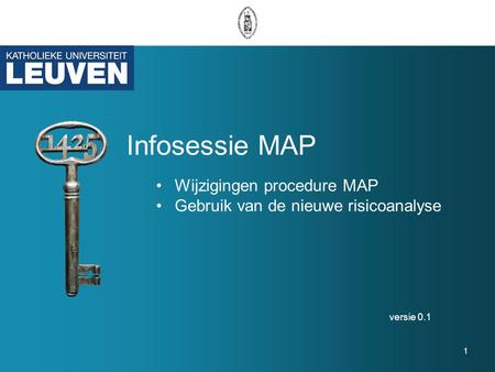Infosessie MAP versie 0.1 1 Wijzigingen procedure MAP Gebruik van de nieuwe risicoanalyse.