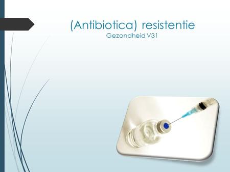 (Antibiotica) resistentie Gezondheid V31. Wat als een dier toch ziek wordt? 1.Heeft de afweer(immuniteit) van het dier zijn werk gedaan en wordt een dier.