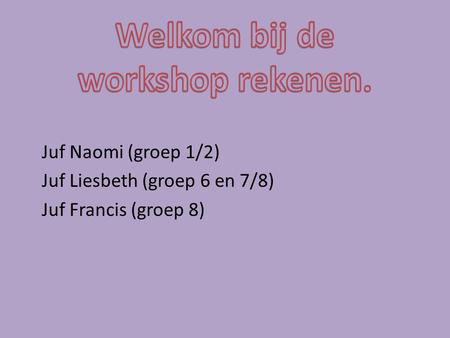 Juf Naomi (groep 1/2) Juf Liesbeth (groep 6 en 7/8) Juf Francis (groep 8)