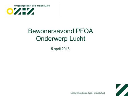 Omgevingsdienst Zuid-Holland Zuid Bewonersavond PFOA Onderwerp Lucht 5 april 2016.