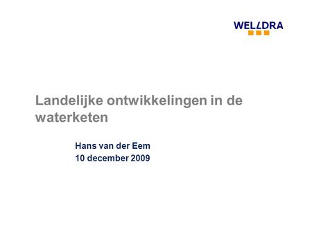 Landelijke ontwikkelingen in de waterketen Hans van der Eem 10 december 2009.