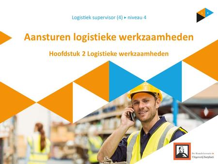 Aansturen logistieke werkzaamheden Hoofdstuk 2 Logistieke werkzaamheden.