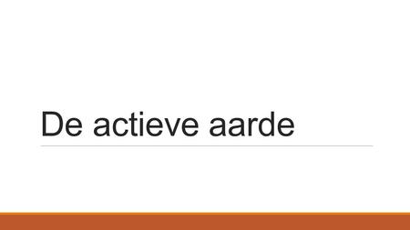 De actieve aarde. Leerdoelen van actieve aarde De student kan landschapsvormende werking van endogene krachten beschrijven en verklaren De student.