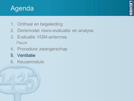 Agenda 1.Onthaal en begeleiding 2.Denkmodel risico-evaluatie en analyse 3.Evaluatie VGM-antennes Pauze 4.Procedure zwangerschap 5.Ventilatie 6.Keuzemodule.