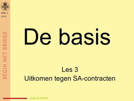 De basis Les 3 Uitkomen tegen SA-contracten DEEL 1 LES 3 versie 12-10-2015.