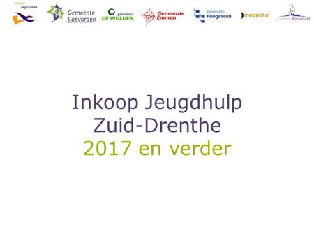 Inkoop Jeugdhulp Zuid-Drenthe 2017 en verder. Jeugdhulp Zuid-Drenthe Samenwerkingsverband Zuid Drenthe: ‒ Hoogeveen; ‒ De Wolden; ‒ Meppel; ‒ Westerveld;