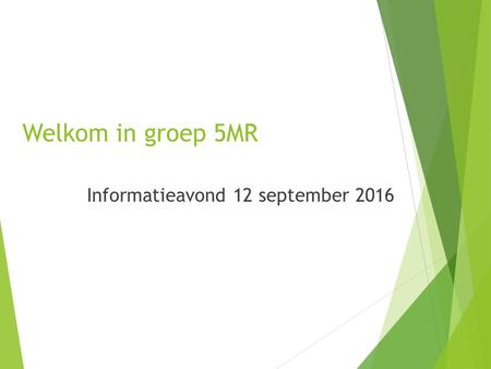 Welkom in groep 5MR Informatieavond 12 september 2016.