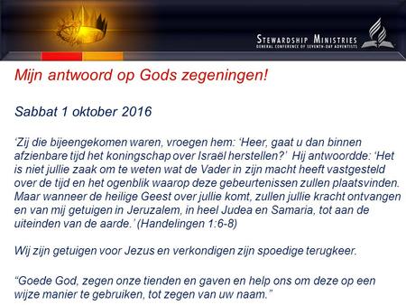 Mijn antwoord op Gods zegeningen! Sabbat 1 oktober 2016 ‘Zij die bijeengekomen waren, vroegen hem: ‘Heer, gaat u dan binnen afzienbare tijd het koningschap.