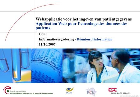 06/06/2014 05:26:00 5864_ER_HEALTH 1 Webapplicatie voor het ingeven van patiëntgegevens Application Web pour lencodage des données des patients CSC Informatievergadering.