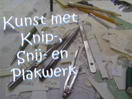 Kunst met Knip-, Snij- en Plakwerk