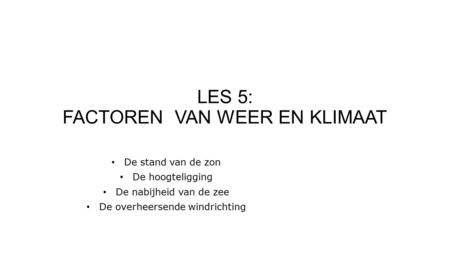 LES 5: FACTOREN VAN WEER EN KLIMAAT